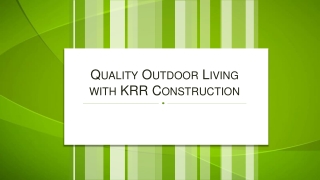 Quality Outdoor Living with KRR Construction