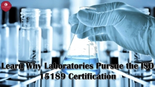 Learn Why Laboratories Pursue the ISO 15189 Certification