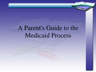 A Parent's Guide to the Medicaid Process