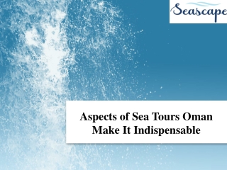 Aspects of Sea Tours Oman Make It Indispensable
