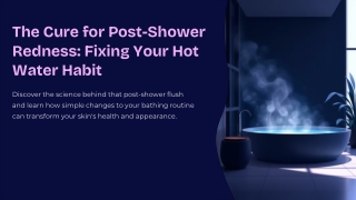 The-Cure-for-Post-Shower-Redness-Fixing-Your-Hot-Water-Habit.pptx