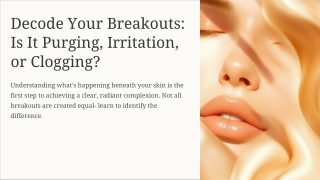 Decode-Your-Breakouts-Is-It-Purging-Irritation-or-Clogging.pptx