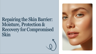Repairing the Skin Barrier: Moisture, Protection & Recovery for Compromised Skin