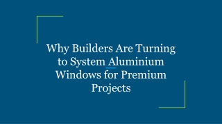 Why Builders Are Turning to System Aluminium Windows for Premium Projects