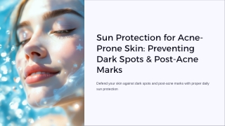 Sun Protection for Acne-Prone Skin: Preventing Dark Spots & Post-Acne Marks