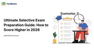 Ultimate Selective Exam Preparation Guide How to Score Higher in 2026