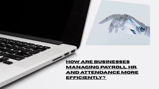 How Are Businesses Managing Payroll, HR, and Attendance More Efficiently