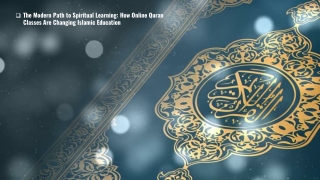 The Modern Path to Spiritual Learning How Online Quran Classes Are Changing Islamic Education