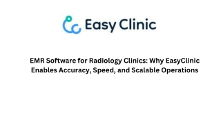 EMR Software for Radiology Clinics Why EasyClinic Enables Accuracy, Speed, and Scalable Operations
