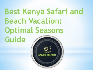 Best Kenya Safari and Beach Vacation Optimal Seasons Guide