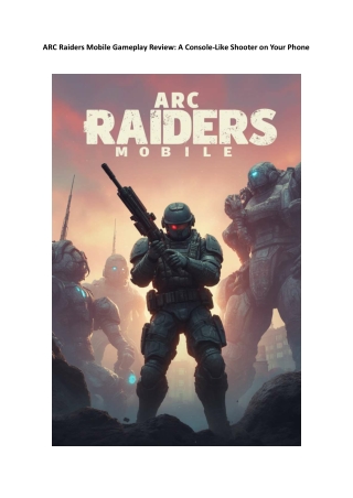 ARC Raiders Mobile Gameplay Review: A Console-Like Shooter on Your Phone
