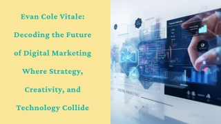 Evan Cole Vitale Decoding the Future of Digital Marketing Where Strategy, Creativity, and Technology Collide