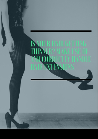 Is your hair getting thinner Make use of and correctly handle hair extensions