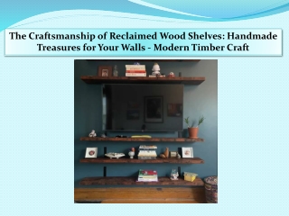 The Craftsmanship of Reclaimed Wood Shelves Handmade Treasures for Your Walls - Modern Timber Craft