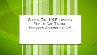 Global Tint UK Providing Expert Car Tinting Services Across the UK