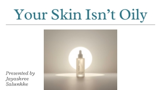 Presentation - Your Skin Isn’t Oily