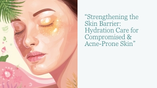 Strengthening the Skin Barrier: Hydration Care for Compromised & Acne