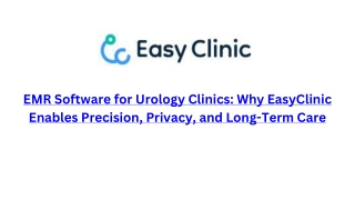 EMR Software for Urology Clinics Why EasyClinic Enables Precision, Privacy, and Long-Term Care