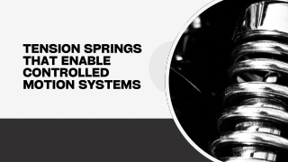 Tension Springs That Enable Controlled Motion Systems