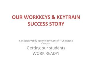 OUR WORKKEYS &amp; KEYTRAIN SUCCESS STORY