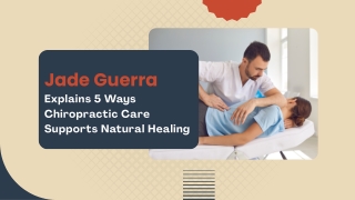 Jade Guerra Explains 5 Ways Chiropractic Care Supports Natural Healing