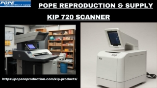 Pope Reproduction & Supply Is Widely Known To Offer The Best KIP 720 Scanners