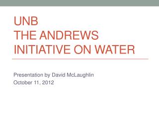 UNB the Andrews initiative on Water