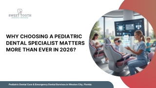 Why Choosing a Pediatric Dental Specialist Matters More Than Ever in 2026?