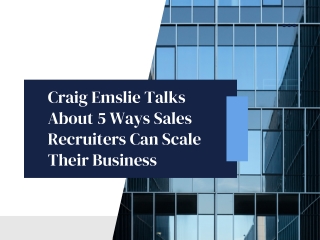 Craig Emslie Talks About 5 Ways Sales Recruiters Can Scale Their Business