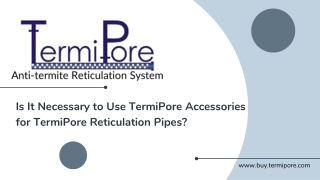 Presentation TermiPore DEC 2025 - Is It Necessary to Use TermiPore Accessories for TermiPore Reticulation Pipes