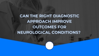 Can the Right Diagnostic Approach Improve Outcomes for Neurological Conditions