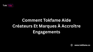 Comment Tokfame Aide Créateurs Et Marques À Accroître Engagements