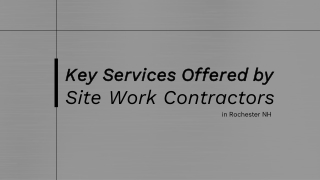 Key Services Offered by Site Work Contractors in Rochester NH