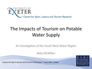 The Impacts of Tourism on Potable Water Supply An Investigation of the South West Water Region Abby McMillan