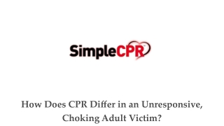 How Does CPR Differ in an Unresponsive, Choking Adult Victim_