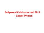 Bollywood Celebrates Holi 2014