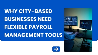 Why City-Based Businesses Need Flexible Payroll Management Tools