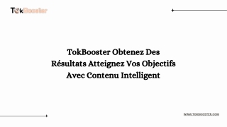 TokBooster Obtenez Des Résultats Atteignez Vos Objectifs Avec Contenu Intelligent