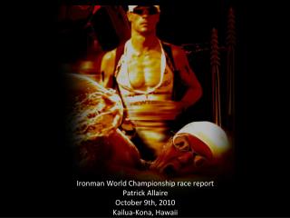 Ironman World Championship race report Patrick Allaire October 9th, 2010 Kailua-Kona, Hawaii
