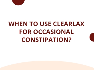 When to Use Clearlax for Occasional Constipation?