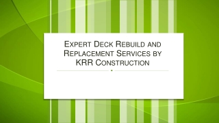 Expert Deck Rebuild and Replacement Services by KRR Construction