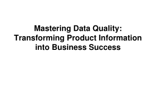 Mastering Data Quality_ Transforming Product Information into Business Success