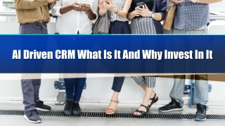 AI Driven CRM What Is It And Why Invest In It