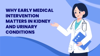 Why Early Medical Intervention Matters in Kidney and Urinary Conditions