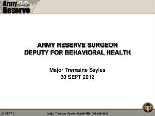 ARMY RESERVE SURGEON DEPUTY FOR BEHAVIORAL HEALTH