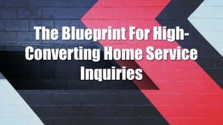 The Blueprint For High-Converting Home Service Inquiries