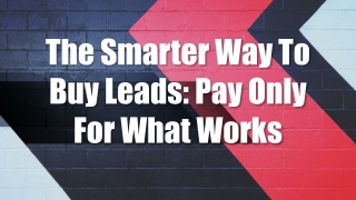 The Smarter Way To Buy Leads Pay Only For What Works