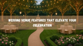 Wedding Venue Features That Elevate Your Celebration