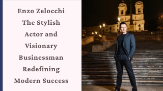 Enzo Zelocchi The Stylish Actor and Visionary Businessman Redefining Modern Success