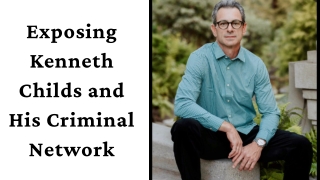 Exposing Kenneth Childs and His Criminal Network